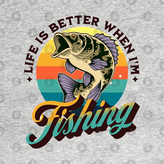 Life is better when I'm Fishing by Energized Designs